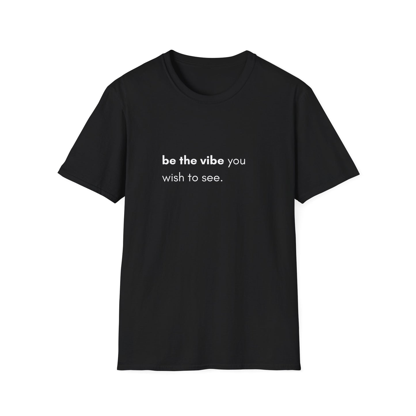 Be The Vibe You Wish To See Unisex T-Shirt