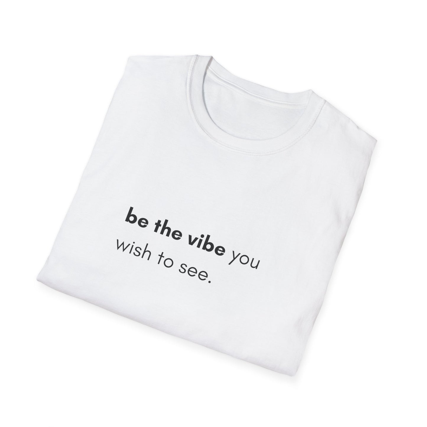 Be The Vibe You Wish To See Unisex T-Shirt