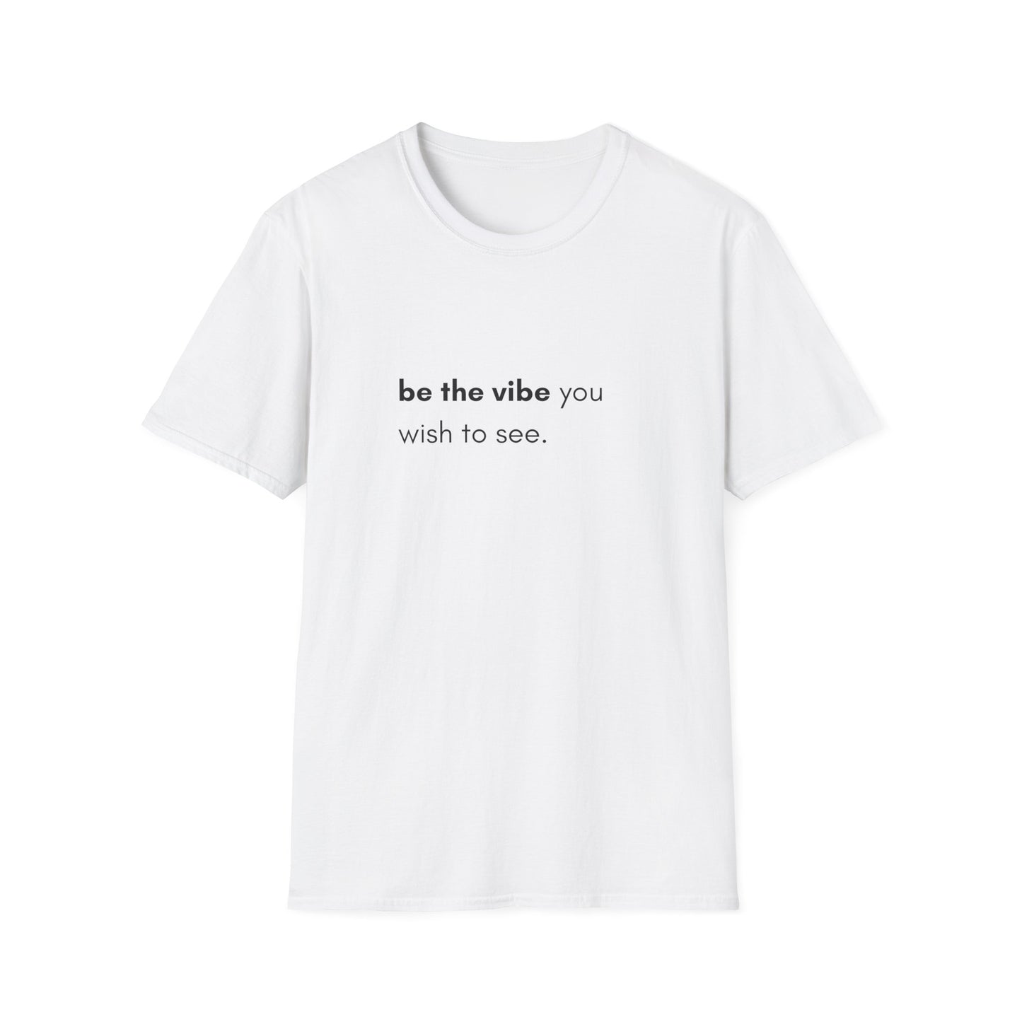 Be The Vibe You Wish To See Unisex T-Shirt
