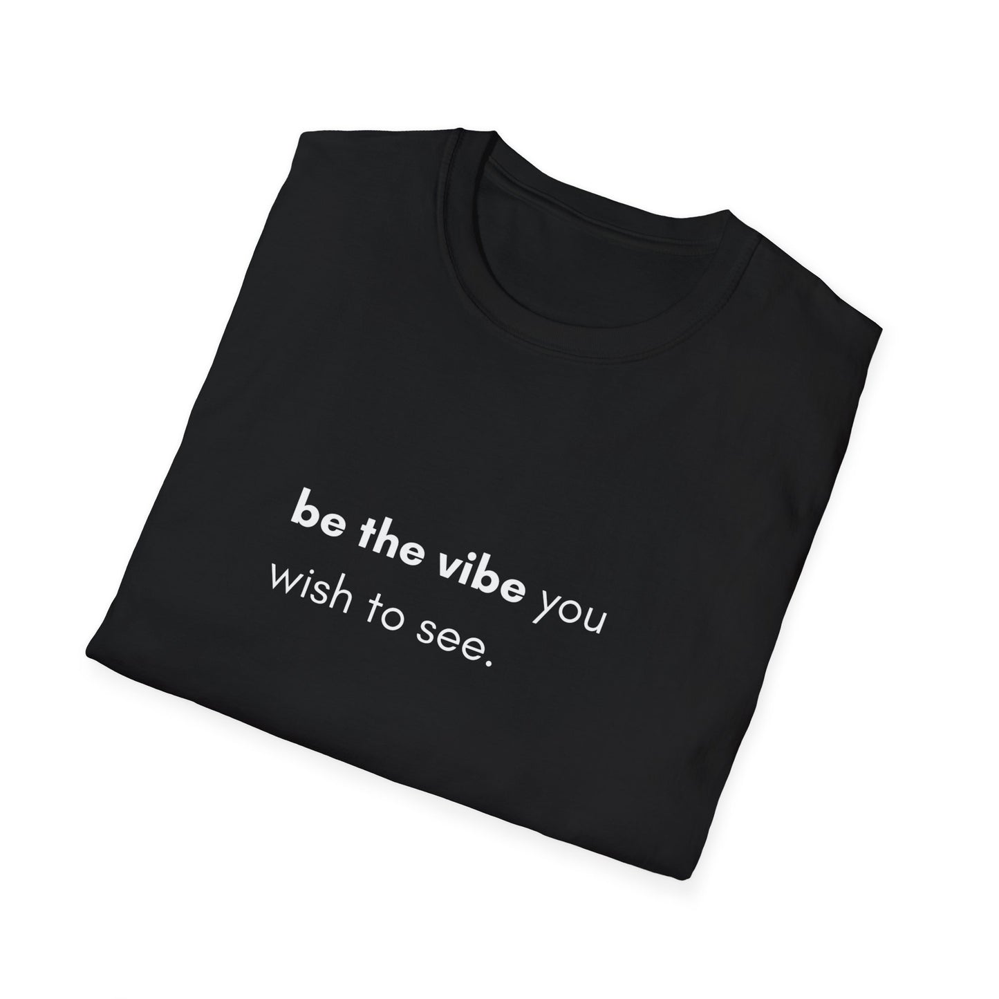 Be The Vibe You Wish To See Unisex T-Shirt