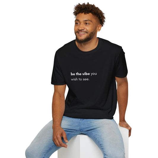 Be The Vibe You Wish To See Unisex T-Shirt